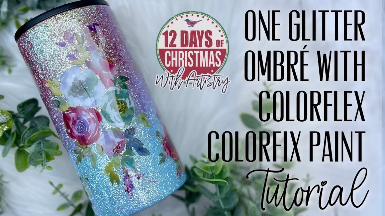 ONE GLITTER OMBRE' TUMBLER WITH COLORFIX PAINT: 12 DAYS OF CHRISTMAS WITH ARTISTRY ADVENT BOX
