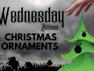 Christmas Tree Ornaments Inspired By Wednesday Addams ???????? | Christmas Ornament DIY ????