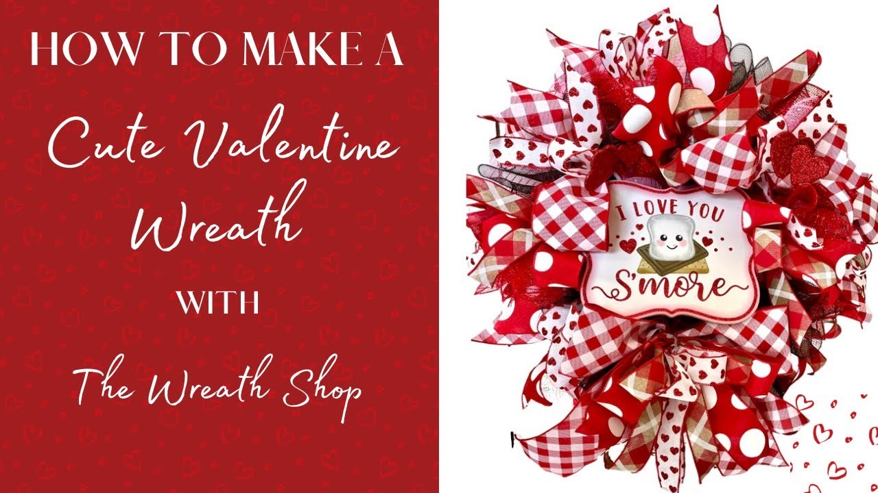 How to Make the Love You S'more Valentine Wreath from The Wreath Shop