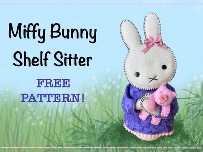 How to sew Miffy bunny || Shelf sitter || FREE PATTERN and full step by step Tutorial