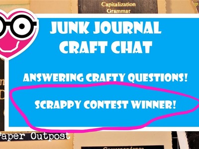 JUNK JOURNAL Craft Chat! Answering Questions! SCRAPPY CONTEST WINNER!! The Paper Outpost! :)