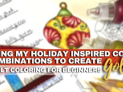 USING MY HOLIDAY-INSPIRED COLOR COMBINATIONS TO CREATE GOLD | Adult Coloring Tutorial for Beginners