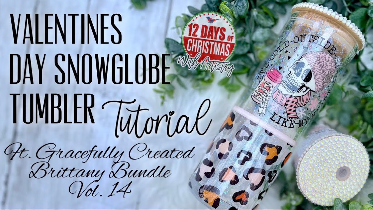 VALENTINES DAY SNOWGLOBE TUMBLER FT BRITTANY BUNDLE VOL 14: 12 DAYS OF CHRISTMAS WITH ARTISTRY