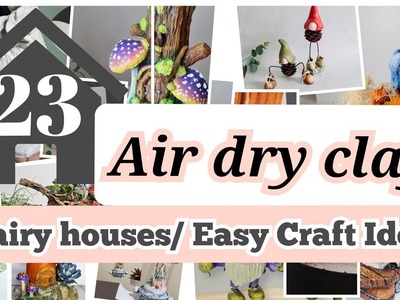 23 Fairy Houses. Easy Craft Ideas using Air Dry Clay. Paper Clay. Texture Paste