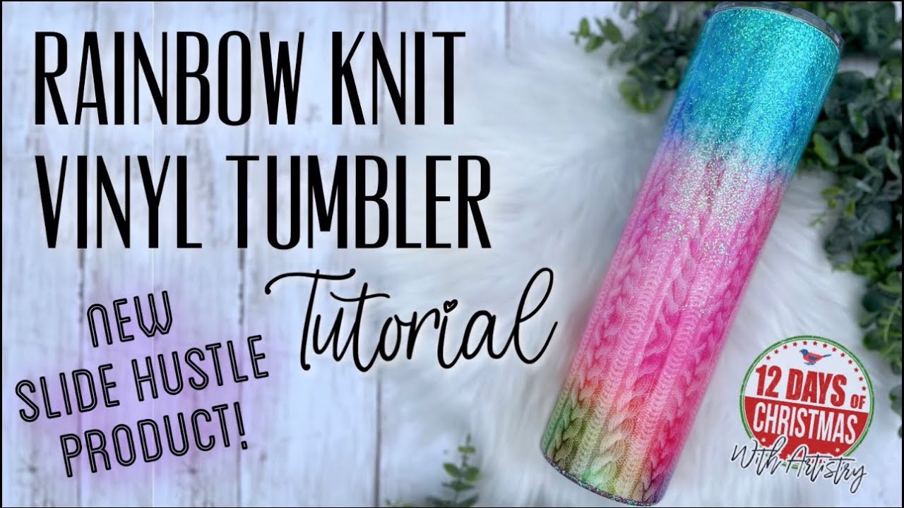 RAINBOW KNIT VINYL TUMBLER TUTORIAL: 12 DAYS OF CHRISTMAS WITH ARTISTRY | SLIDE HUSTLE NEW PRODUCT