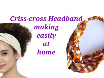 DIY Criss-cross Hairband making| easy Headband making tutorial | how to make hairband at home |