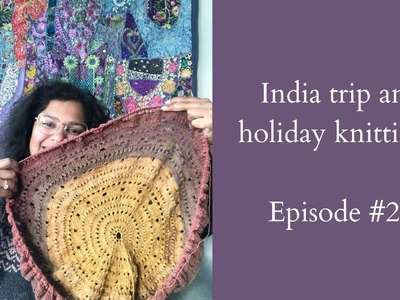 Knitting Podcast Ep #27: India trip, Flax sweater and my holiday project!