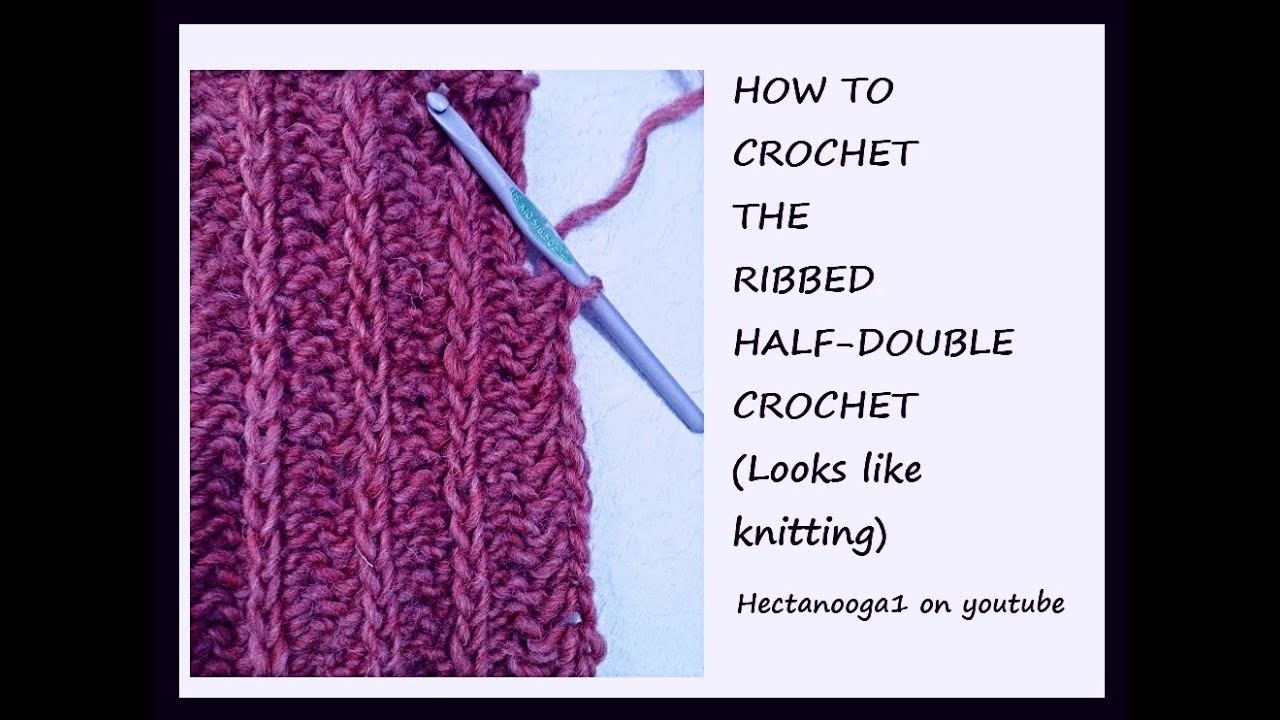 RIBBED HALF DOUBLE CROCHET, Looks like knitting, crochet stitches, for hat, scarf, slippers, sweater