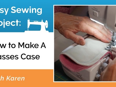 Sewing Projects: How to Make a Glasses Case