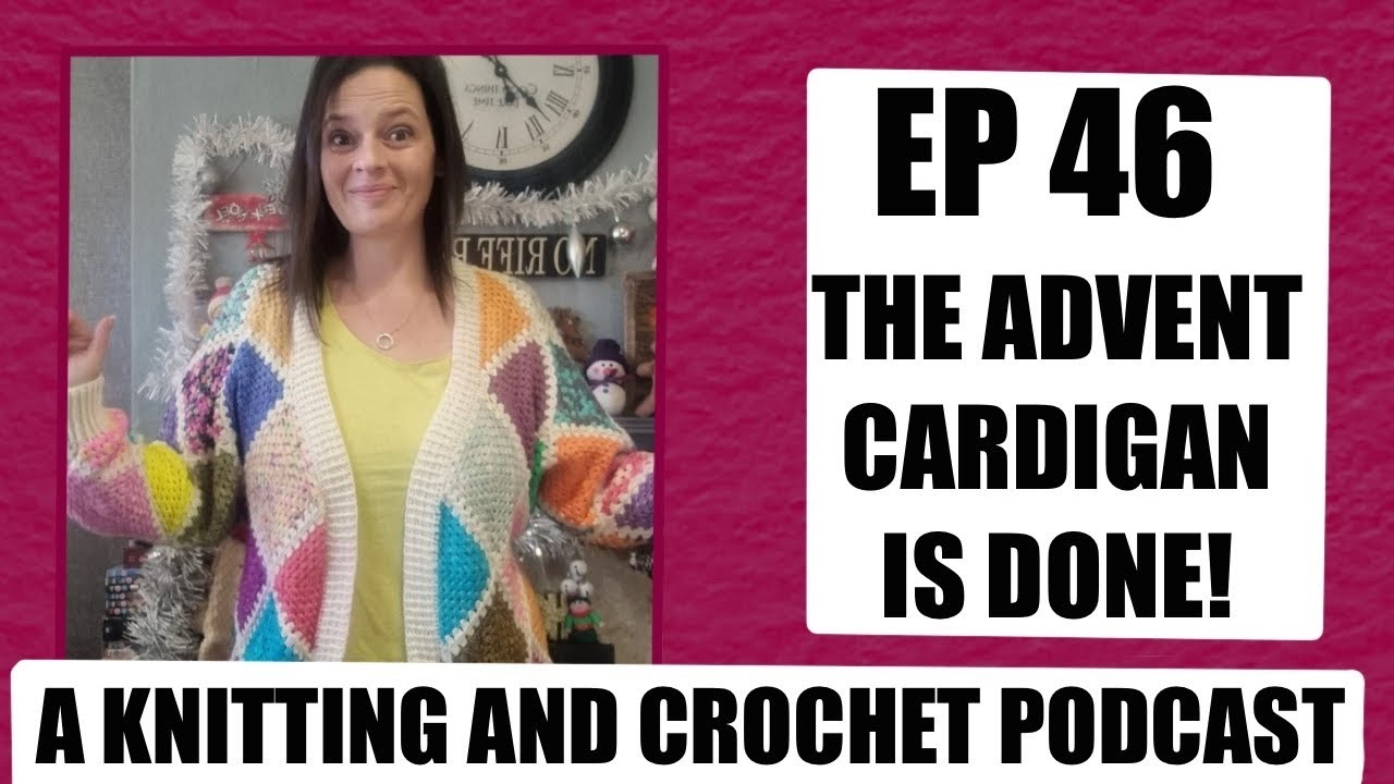 Episode 46 - The advent cardigan is finished!
