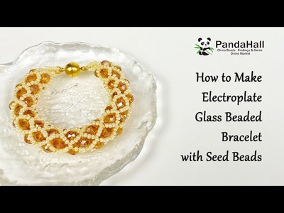 How to make Electroplate Glass Beaded Bracelet with Seed Beads【Beading With PandaHall】