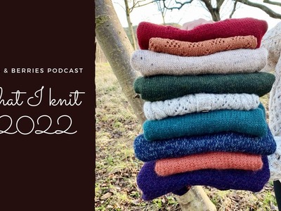The Bobbles & Berries Podcast | What I knit in 2022