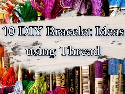 10 DIY Bracelet Ideas for Girls Using Thread | Creation&you