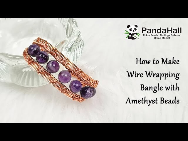 How to Make Wire Wrapping Bangle with Amethyst Beads【Pandahall DIY】