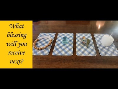 PICK A CARD:  What blessing will you receive next?