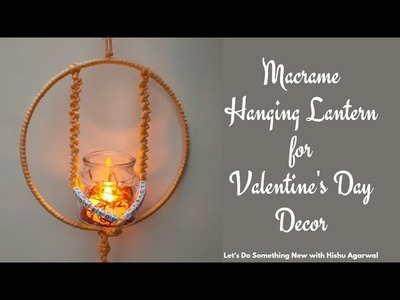 DIY Macrame Hanging Lantern for Valentine's Day decor | Customized Wedding \ Anniversary Gift Idea