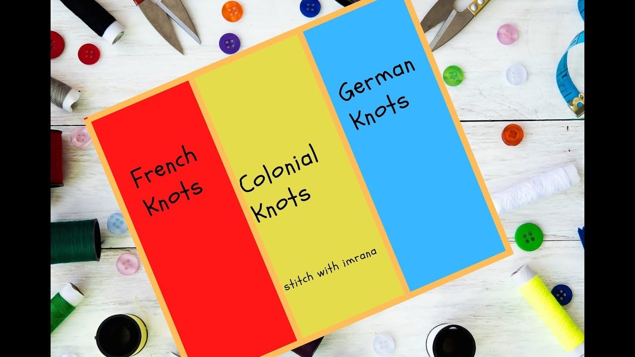 Knots: Learn How to Make Basic Knots in 3 different ways| French Knots| Colonial Knots| German Knots
