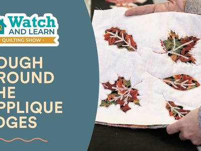 Rough Around the Applique Edges - HQ Watch and Learn Show