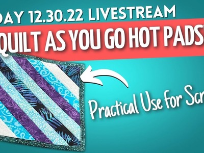 12.30.22 Livestream: Quilt As You Go Hot Pads