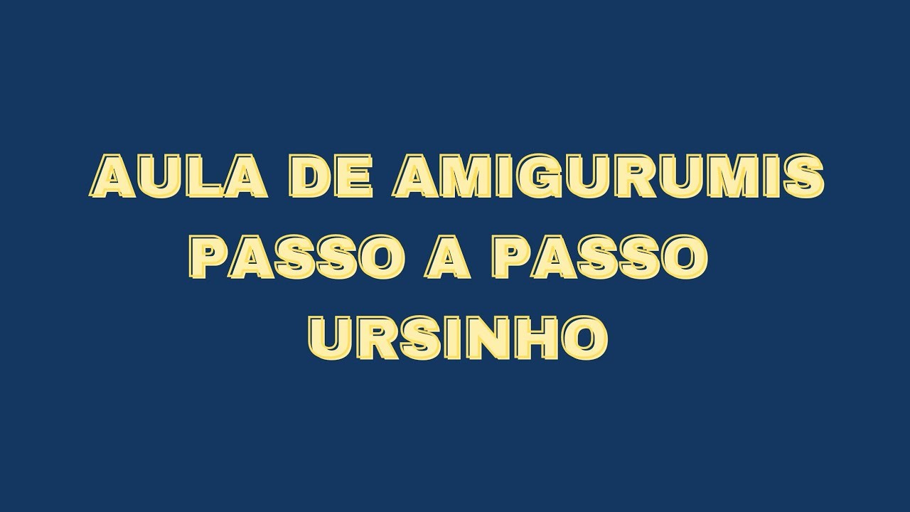 AMIGURUMIS - APRENDENDO A FAZER O URSINHO PASSO A PASSO !