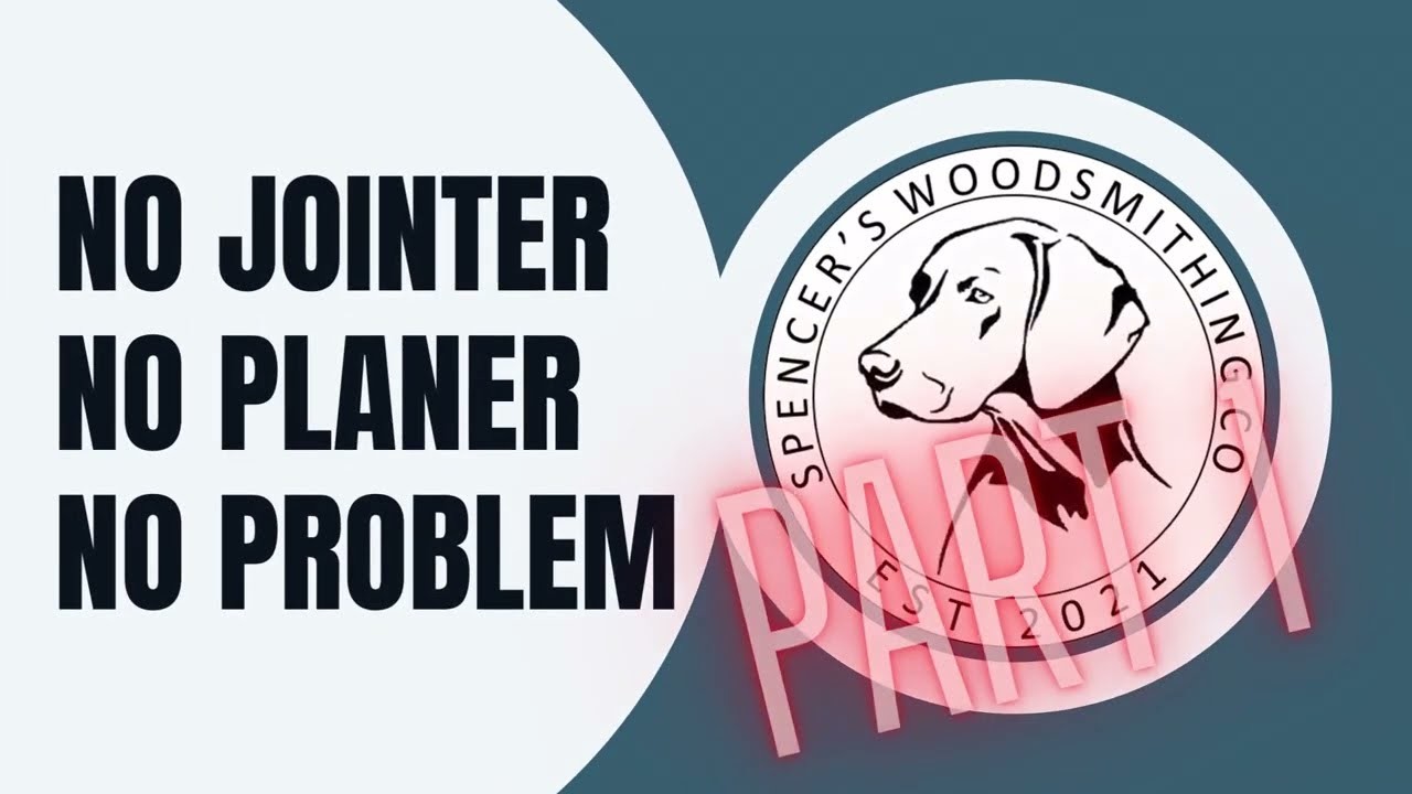 No Jointer, No Planer, No Problem - Part 1