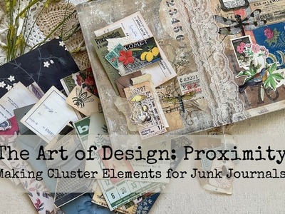 The Art of Design- Proximity | Making Cluster Elements for Junk Journals