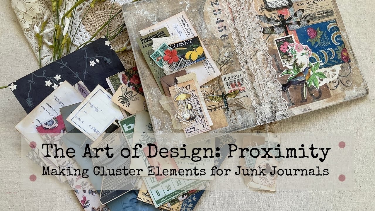 The Art of Design- Proximity | Making Cluster Elements for Junk Journals