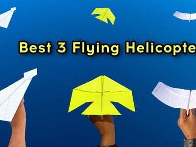 Top 3 Flying paper plane, 3 top flying helicopter, how to make 3 best plane, paper airplane