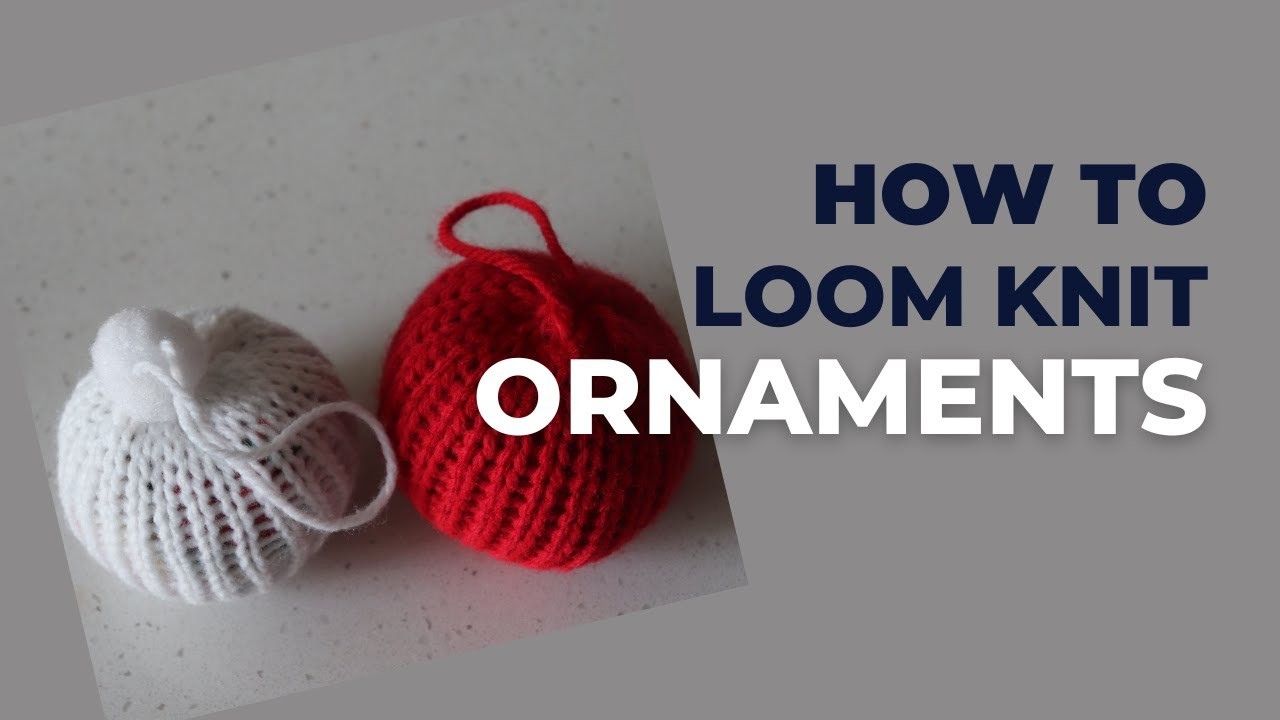 How to Loom Knit a Ball Christmas DIY Tutorial