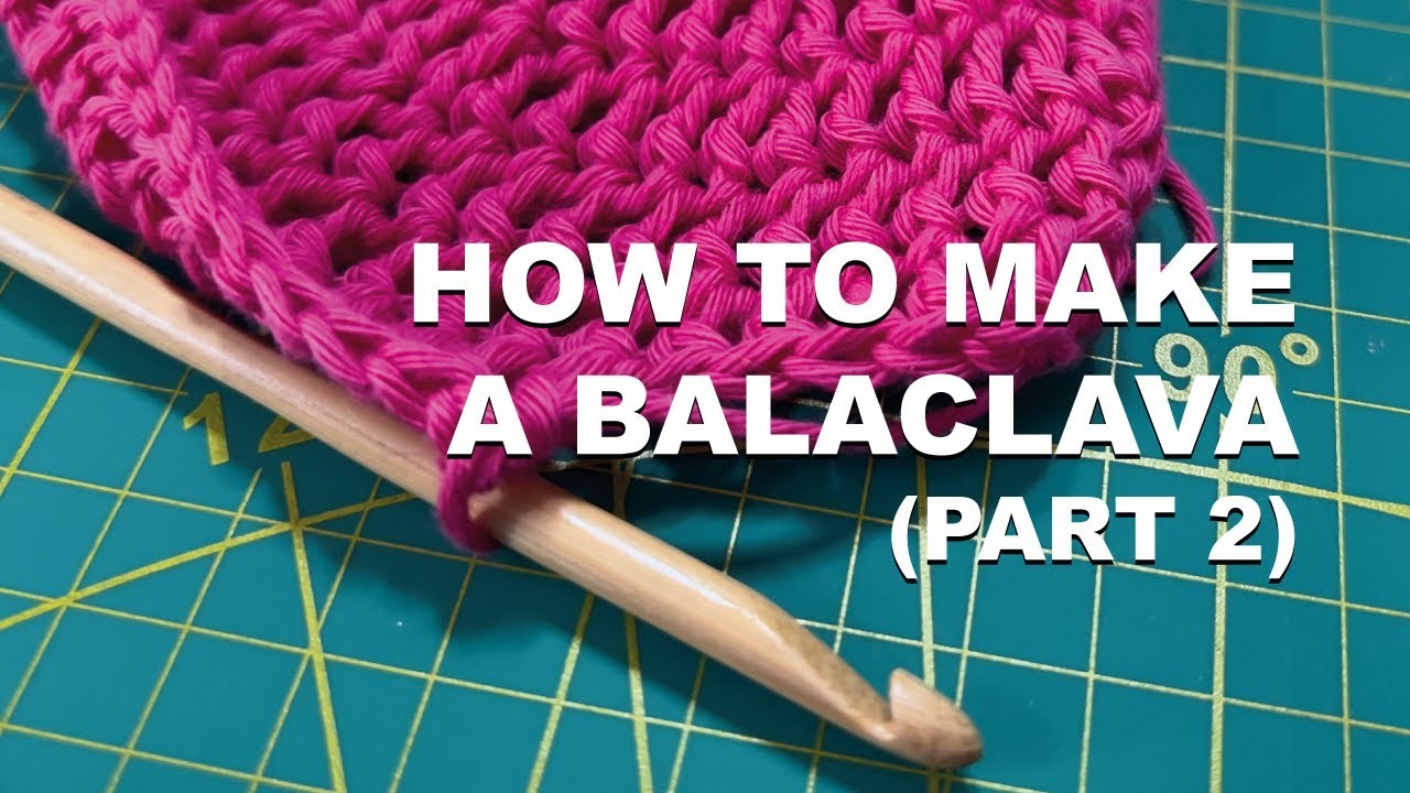 How to Make a Crochet BALACLAVA (Part 2)