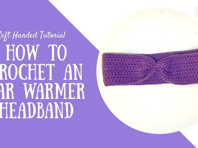 HOW TO CROCHET an Ear Warmer Headband - Left Handed Tutorial