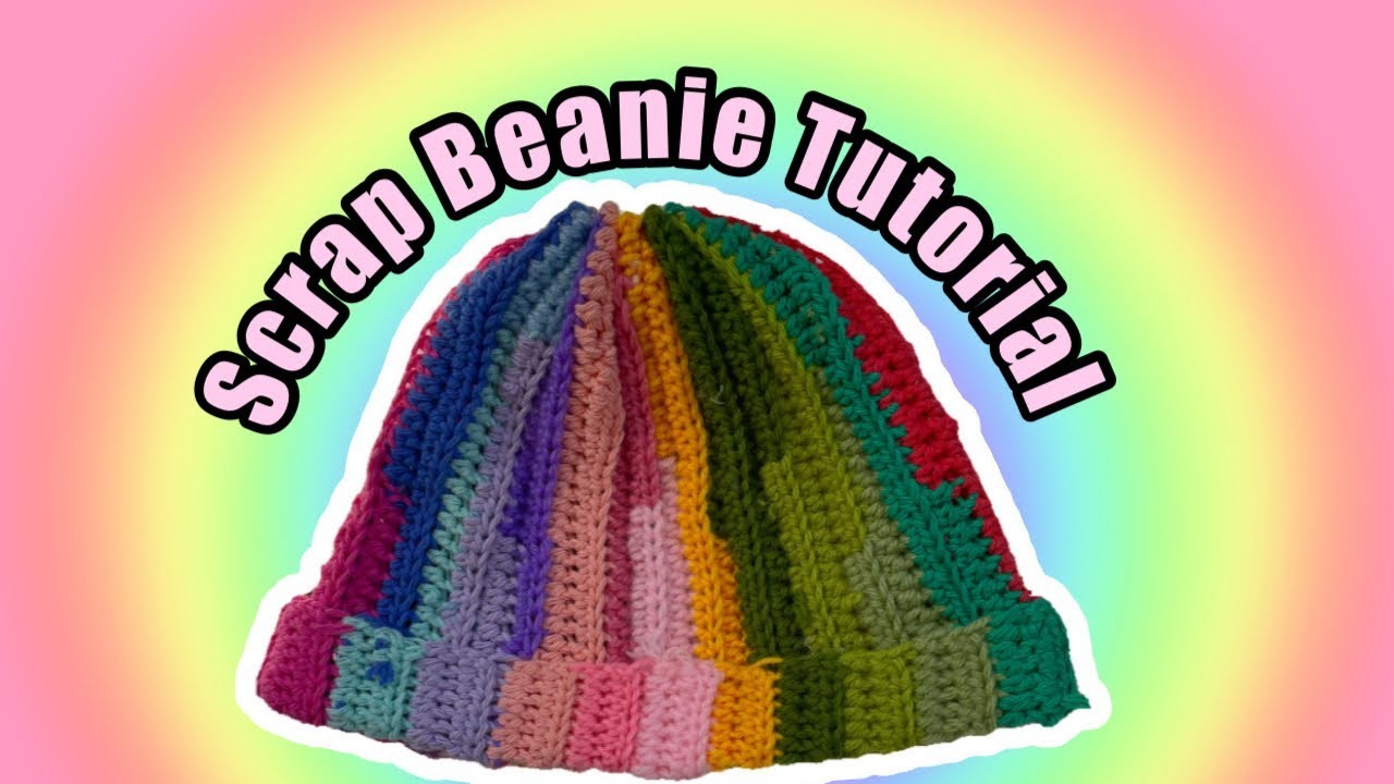 Crochet scrap Beanie Tutorial