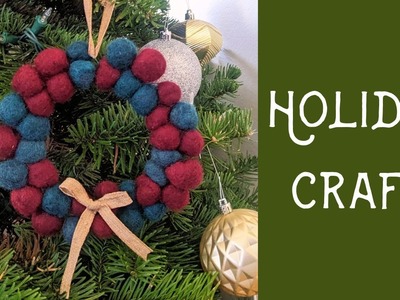 Felted Wool Ball Holiday Wreath Tutorial and Make-Along