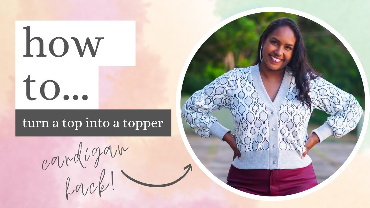 HOW TO TURN A TOP INTO A TOPPER | CARDIGAN HACK