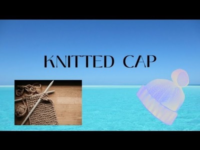 Ladies woolen cap tutorial ll How to make girls cap ll Cap tutorial llHow to make cap#knitting#knit