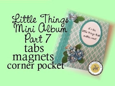 Little Things mini album - part 7-tabs, magnets and corner pocket