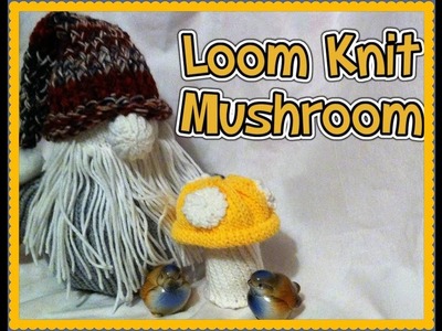 Loom Knit a Mushroom