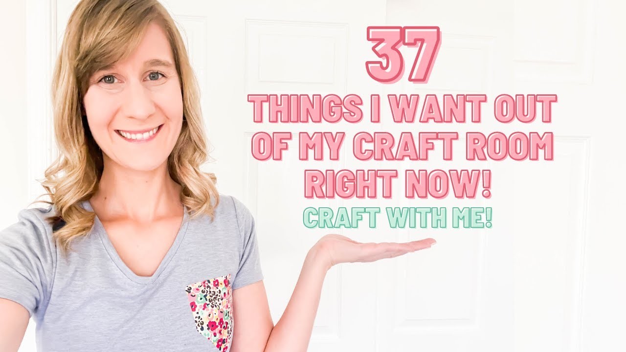 37 Things I Want Out Of My Craft Room Right Now | Major Craft Room Cleanup & Craft With Me!
