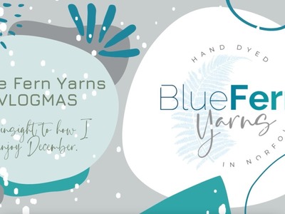 Blue Fern Yarns Vlogmas Days 6-11 - Bennett takes over