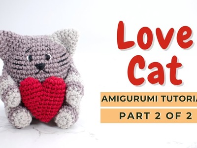 How to crochet a Cat | Amigurumi Love Cat tutorial free pattern PART 2