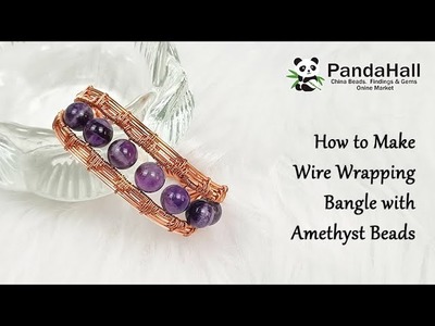 How to Make Wire Wrapping Bangle with Amethyst Beads【Beading With PandaHall】