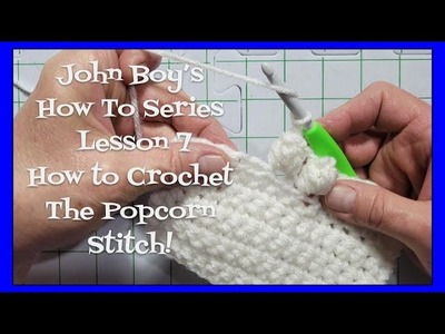 John Boy's How To Series | Lesson 7 | How to Crochet the Popcorn Stitch!