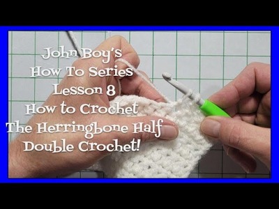 John Boy's How To Series | Lesson 8 | How to Crochet the Herringbone Half Double Crochet!