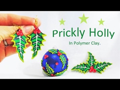 Prickly Holly in Polymer Clay, a Tutorial