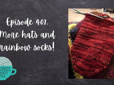 The Corner of Knit & Tea: Episode 407, More hats and rainbow socks!