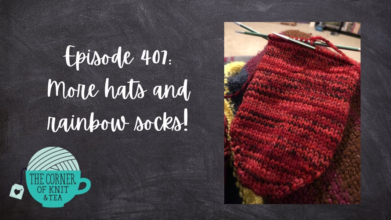 The Corner of Knit & Tea: Episode 407, More hats and rainbow socks!