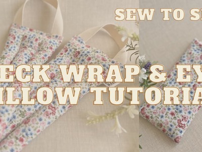 THERAPEUTIC NECK WRAP & EYE PILLOW SEWING TUTORIAL | QUICK & EASY | BEGINNERS SEWING PROJECT