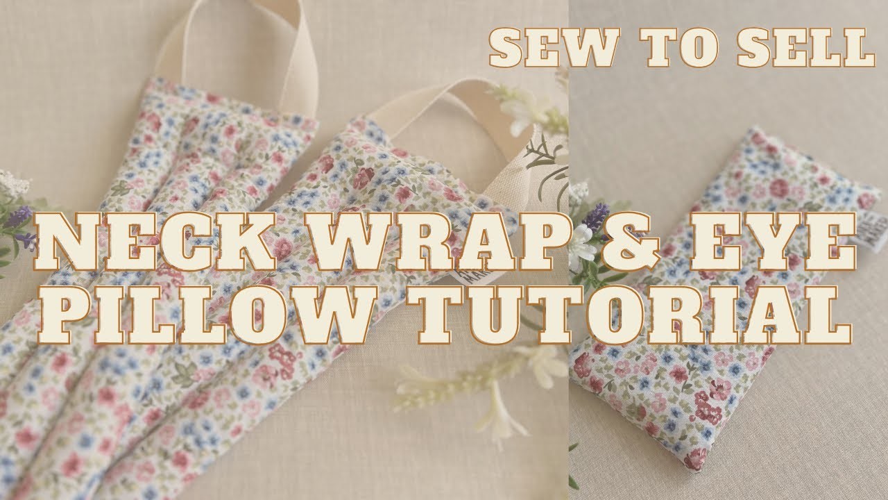 THERAPEUTIC NECK WRAP & EYE PILLOW SEWING TUTORIAL | QUICK & EASY | BEGINNERS SEWING PROJECT