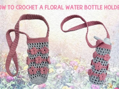 How To Crochet a Flower Water Bottle Holder | Crochet Over The Shoulder Water Bottle Holder Tutorial