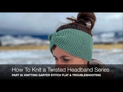 How To Knit A Twisted Headband-Beginner Knitting Series Part III: Garter Stitch & Troubleshooting